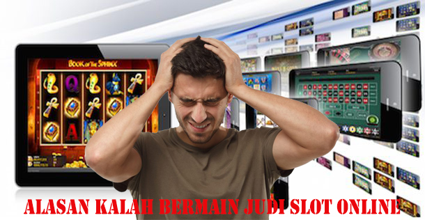 Alasan Sering Kalah Bermain Judi Slot Online